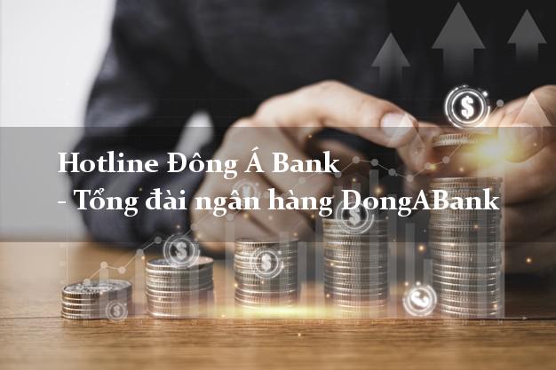 Hotline Đông Á Bank - Tổng đài ngân hàng DongABank