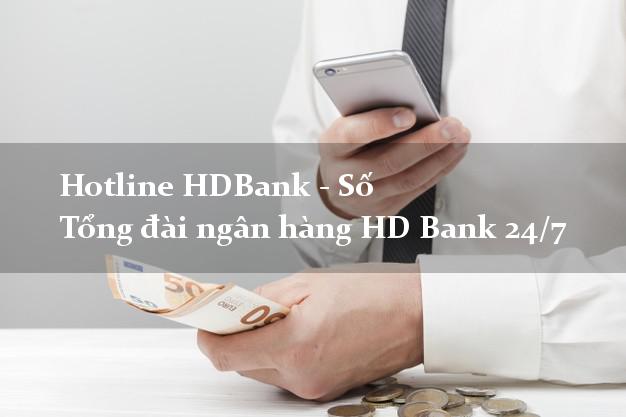 Hotline HDBank - Số Tổng đài ngân hàng HD Bank 24/7