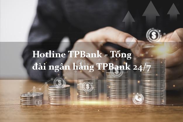 Hotline TPBank - Tổng đài ngân hàng TPBank 24/7