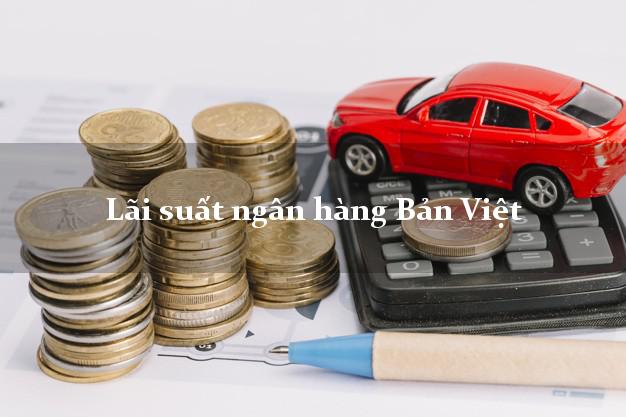 Lãi suất ngân hàng Bản Việt