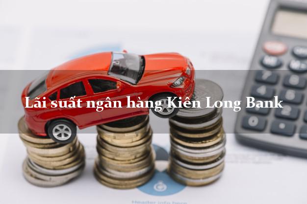 Lãi suất ngân hàng Kiên Long Bank