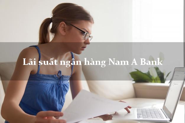 Lãi suất ngân hàng Nam A Bank